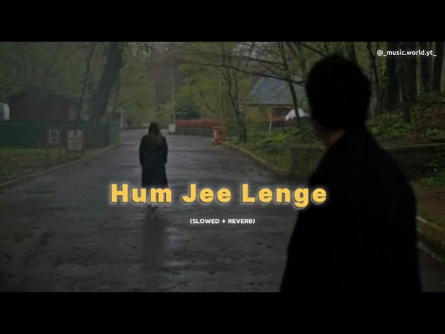 Hum Jee Lenge (Slowed+Reverb) Song | Lo-fi Edit | Music World Yt class=