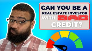 Can I Invest In Real Estate With Bad Credit?