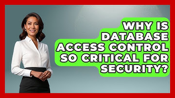 Why Is Database Access Control So Critical For Security? - Tech Terms Explained
