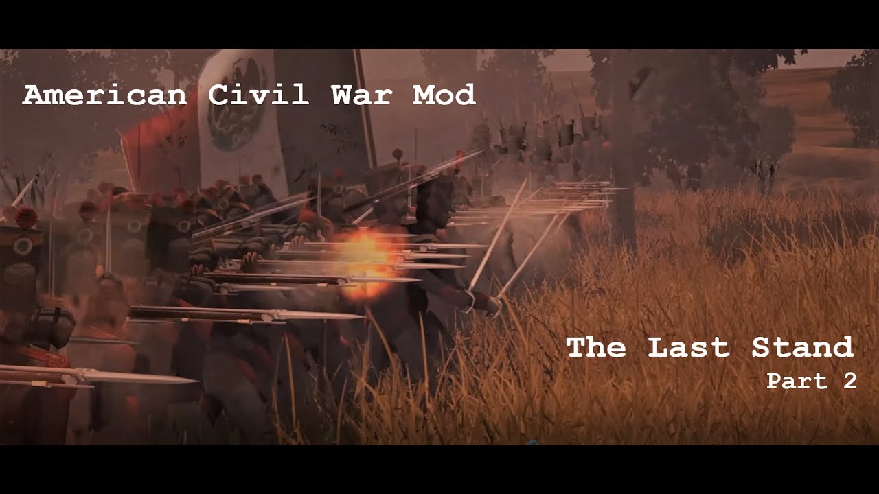 American Civil War Mod | Empire Total War | The Last Stand | Part 2 ...