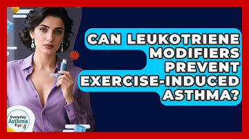 Can Leukotriene Modifiers Prevent Exercise-induced Asthma? - Everyday Asthma Tips