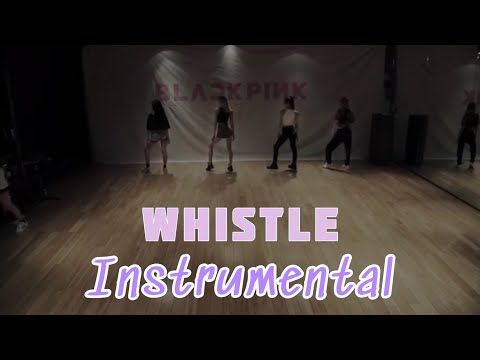 BLACKPINK 'WHISTLE' INSTRUMENTAL DANCE PRACTICE