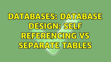 Databases: Database design: self referencing vs separate tables