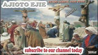 AJIOTO EJIE LATEST 2020 GOSPEL BY DJ EMMA - 2020 ATESO GOSPEL NON STOP