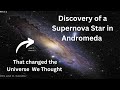Discovery of a Supernova Star in Andromeda Galaxy that changed the Universe the way we thought I