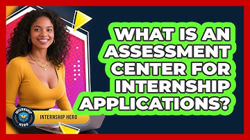 What Is An Assessment Center For Internship Applications? - Internship Hero