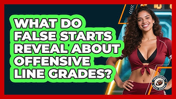 What Do False Starts Reveal About Offensive Line Grades? - Gridiron Data Digest