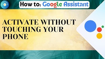 How To Activate Google Assistant Without Touching Your Phone 2024