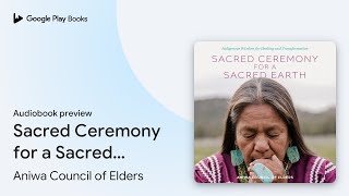 Sacred Ceremony for a Sacred Earth: Indigenous… by Aniwa Council of Elders · Audiobook preview screenshot 4