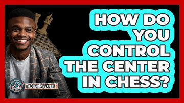 How Do You Control The Center In Chess?