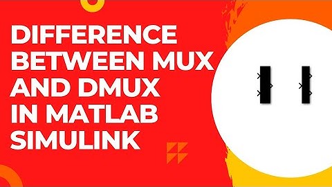 Difference Between MUX and DMUX in MATLAB/Simulink