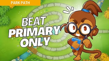How to Beat Primary Only on Park Path - BTD6 Strategy