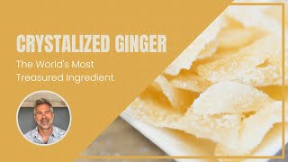 Exclusive Crystalized Ginger: The World's Most Treasured Ingredient Details
