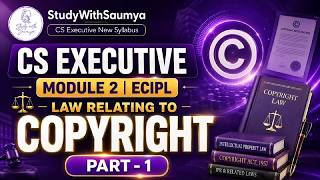 Copyright Law Part 1 | Most Important ECIPL Topic for CS Executive Exams Guide
