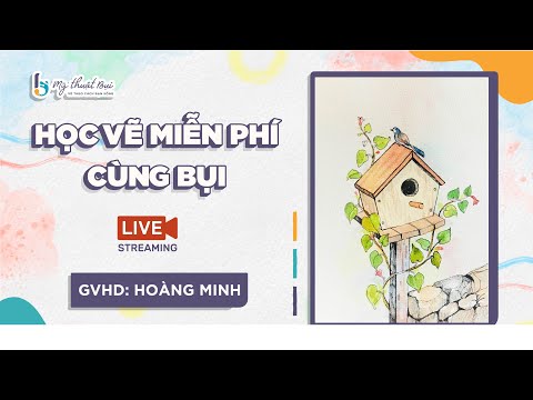 Video LIVESTREAM CÙNG BỤI - VẼ KÝ HỌA NHÀ CHIM - youtube