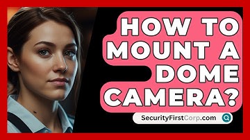 How To Mount A Dome Camera? - SecurityFirstCorp.com