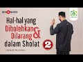 Hal-hal yang dibolehkan & dilarang dalam Sholat #2 - Ustadz Mujiman