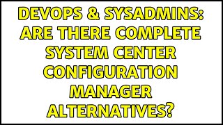 DevOps & SysAdmins: Are there complete System Center Configuration Manager alternatives?