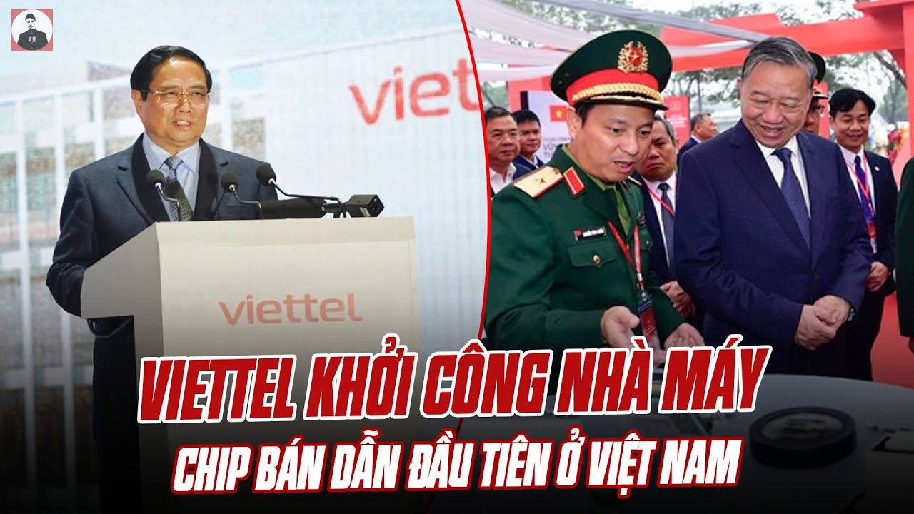 VIETTEL KHỞI CÔNG NHÀ MÁY CHIP BÁN DẪN ĐẦU TIÊN Ở VIỆT NAM: DÁM NÓI KHÔNG LÀM ĐƯỢC CON ỐC VÍT KHÔNG?