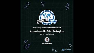 Global Azure İstanbul 2026 - Azure Local'in Tüm Detayları (Mustafa Kara)