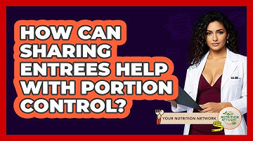How Can Sharing Entrees Help With Portion Control?