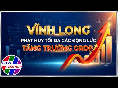 Today's Story: Vinh Long Maximizes GRDP Growth Drivers