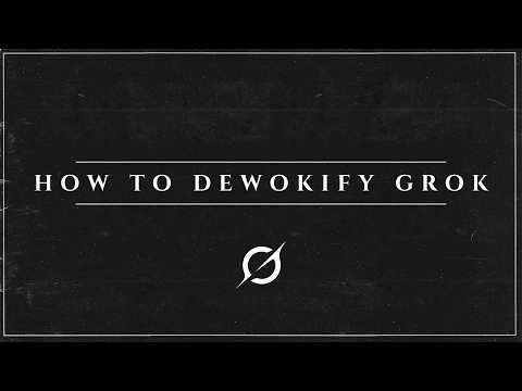 How to DEWOKIFY Grok