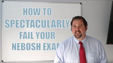 How to SPECTACULARLY fail your NEBOSH exam - SAMS Safety Snippets