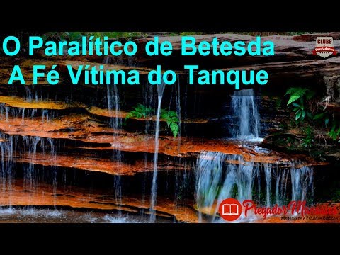 Pregação Paralítico de Betesda - A Fé Vítima do Tanque