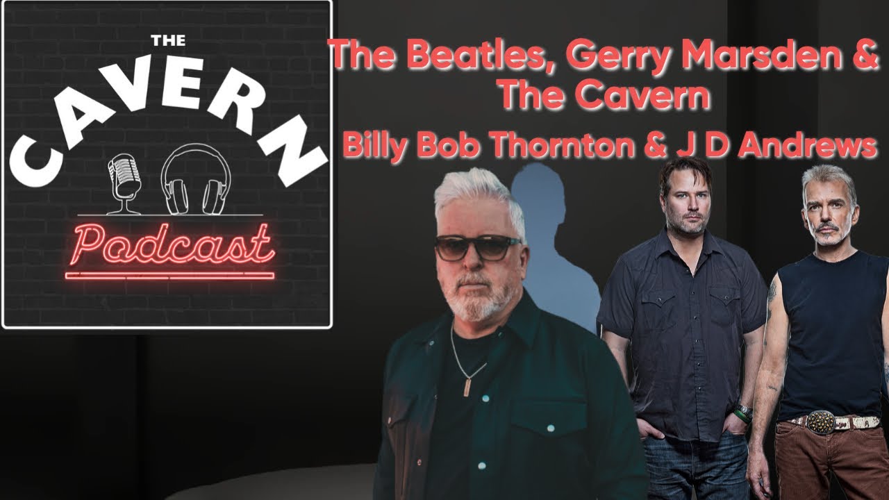 The Cavern Podcast: Billy Bob Thornton & JD Andrews on The Beatles, Gerry Marsden & The Cavern