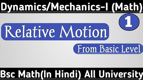 5:00 pm- Relative Motion | 01 | Dynamics | Concept of Relative Velocity | Bsc mathematics |  By Ak