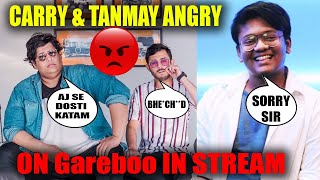CARRYMINATI AND TANMAY BHAT ANGRY ON GAREBOO IN STREAM || FUNNY MOMENTS ||