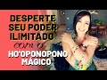 DESPERTE SEU PODER ILIMITADO COM O HO'OPONOPONO MÁGICO