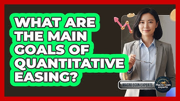 What Are The Main Goals Of Quantitative Easing? - Macroecon Experts