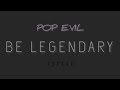 Pop Evil - BE LEGENDARY (Lyrics)