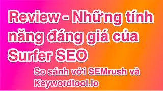 Đánh giá tính năng Surfer SEO và so sánh với SEMrush, Keywordtool.io