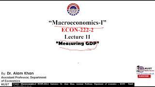 Measuring GDP || ECON-222-2 || Lecture 11 || by Dr.Alam Khan