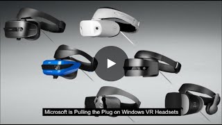 Microsoft Is Pulling The Plug On Windows Vr Headsets