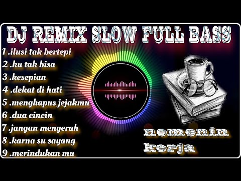 Dj Slow Remix Full Album Pop Indo Cocok Buat Santai Dan Perjalanan (Zamproject Remix)