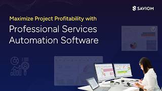 Maximize Business Efficiency with SAVIOM PSA Software