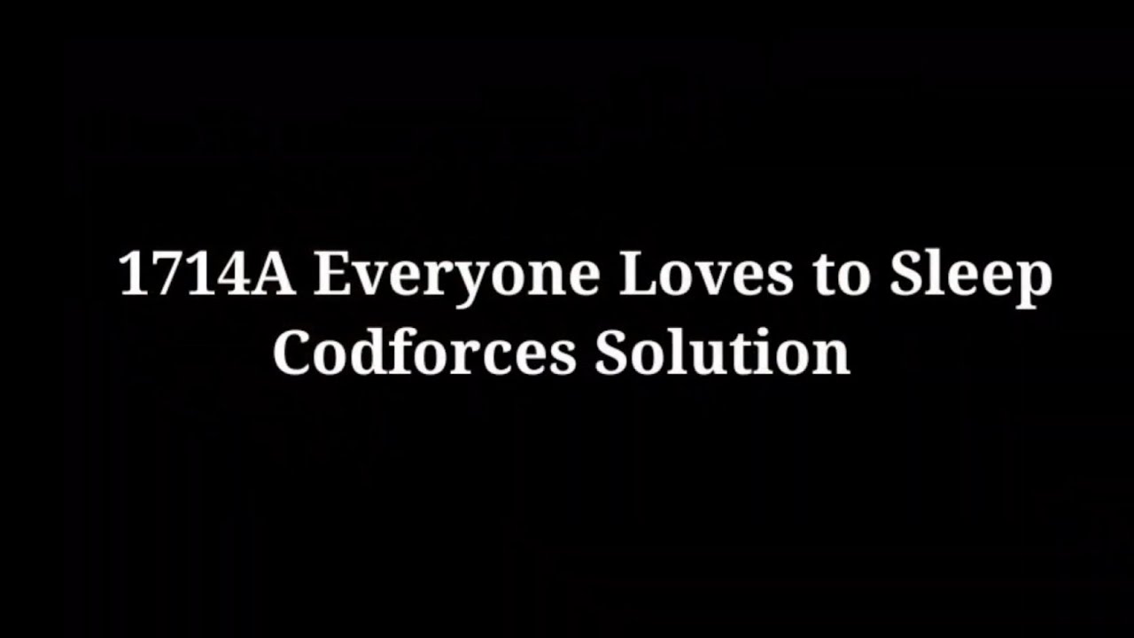 1714A Everyone Loves to sleep Codeforces Cpp YouTube