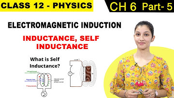 Class 12 - Inductance & Self Inductance | Electromagnetic Induction Part - 5 | Physics | CBSE/NCERT