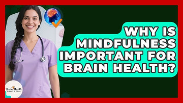Why Is Mindfulness Important For Brain Health? - Brain Health Support Network