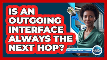 Is An Outgoing Interface Always The Next Hop?