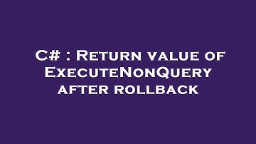 C# : Return value of ExecuteNonQuery after rollback