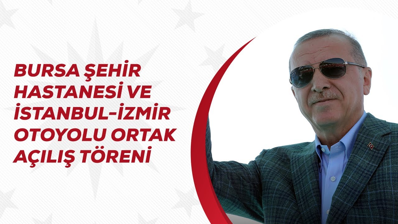 Bursa Şehir Hastanesi ve İstanbul-İzmir Otoyolu Ortak Açılış Töreni