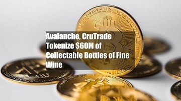 Avalanche, CruTrade Tokenize $60M of Collectable Bottles of Fine Wine