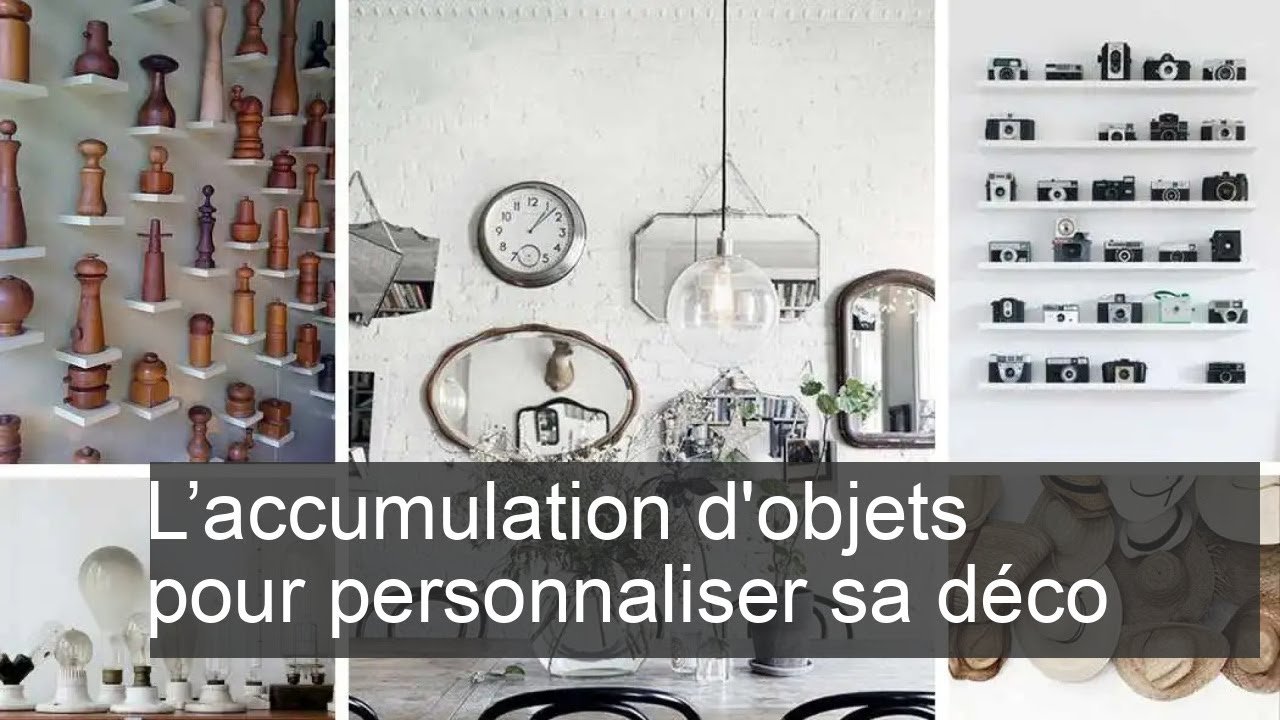 L'accumulation d'objets pour personnaliser sa déco 