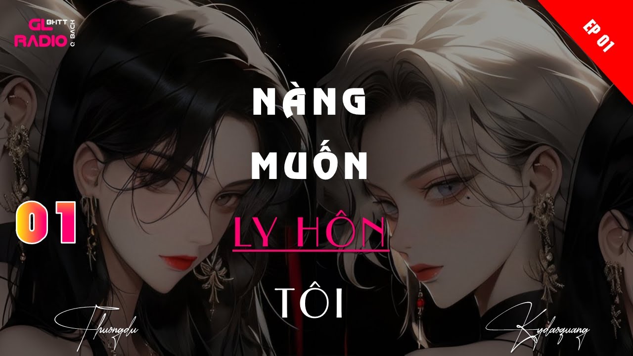 EP.1 - Nàng Muốn Ly Hôn Tôi - Phong Nhận Tác Thư - [Bách Hợp - Trọng Sinh - Giới Giải Trí]