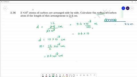 2 ×108 atoms of carbon are arranged side by side. Calculate the radius of C if the length is 2.4 cm.